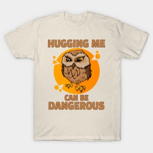 Hugging Me Can Be Dangerous - Grumpy Owl T-Shirt